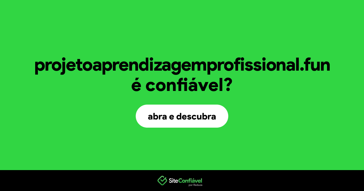 O site projetoaprendizagemprofissional.fun é confiável?