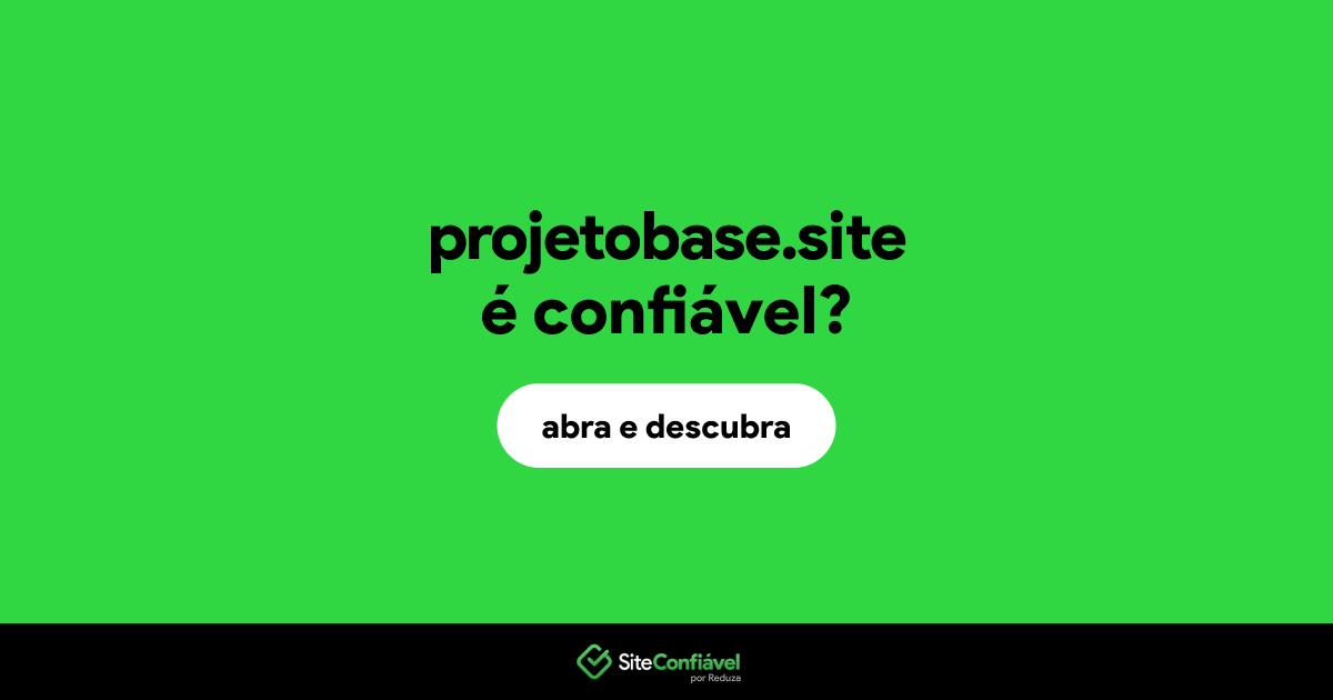 O site projetobase.site é confiável?