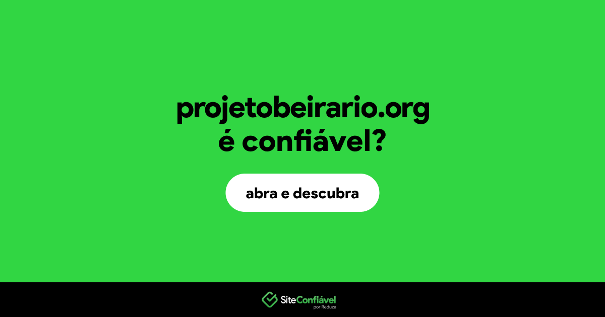 O site projetobeirario.org é confiável?