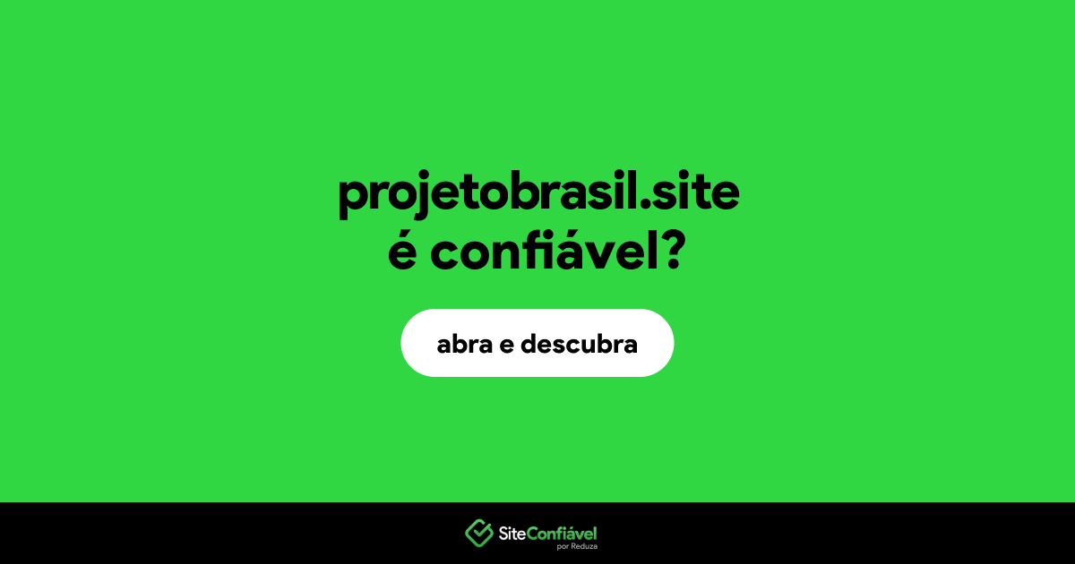 O site projetobrasil.site é confiável?