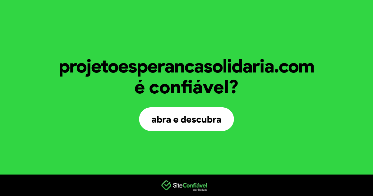 O site projetoesperancasolidaria.com é confiável?