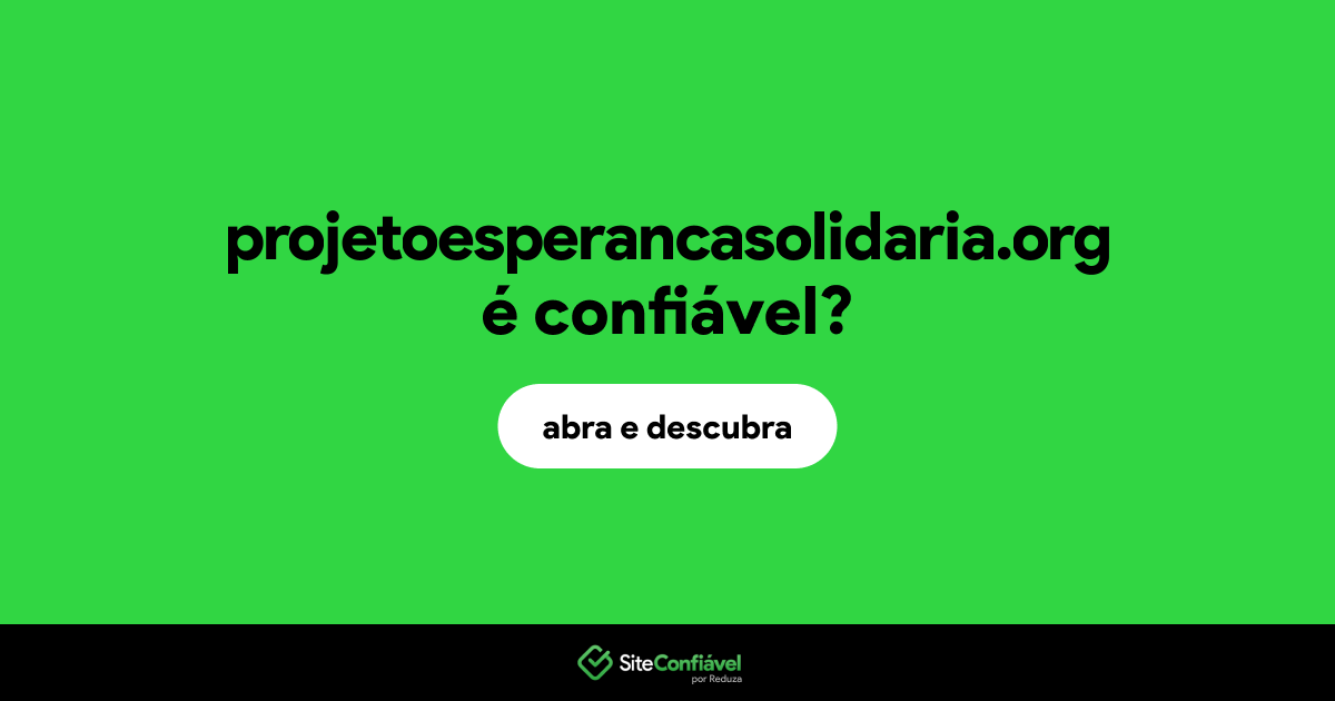 O site projetoesperancasolidaria.org é confiável?