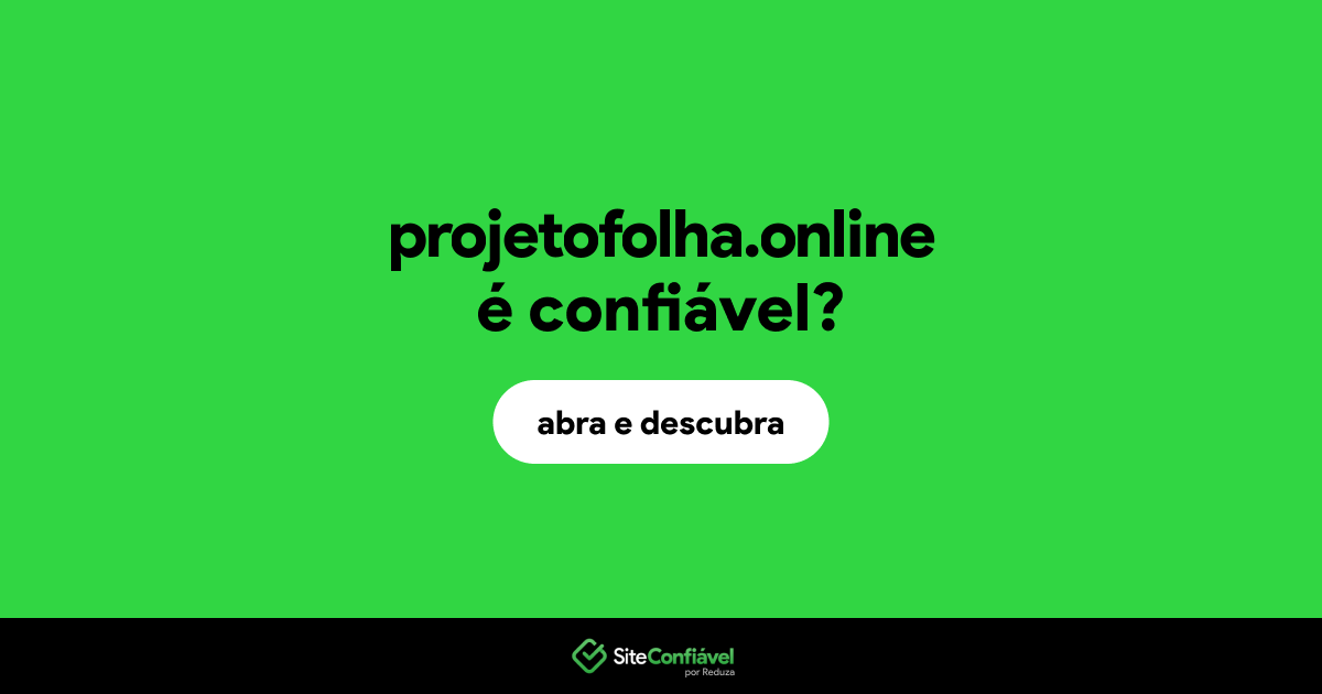 O site projetofolha.online é confiável?