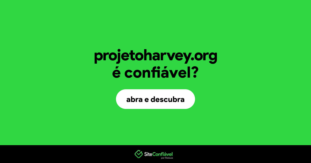 O site projetoharvey.org é confiável?