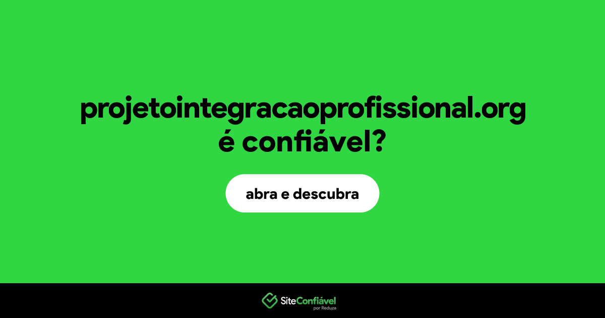 O site projetointegracaoprofissional.org é confiável?