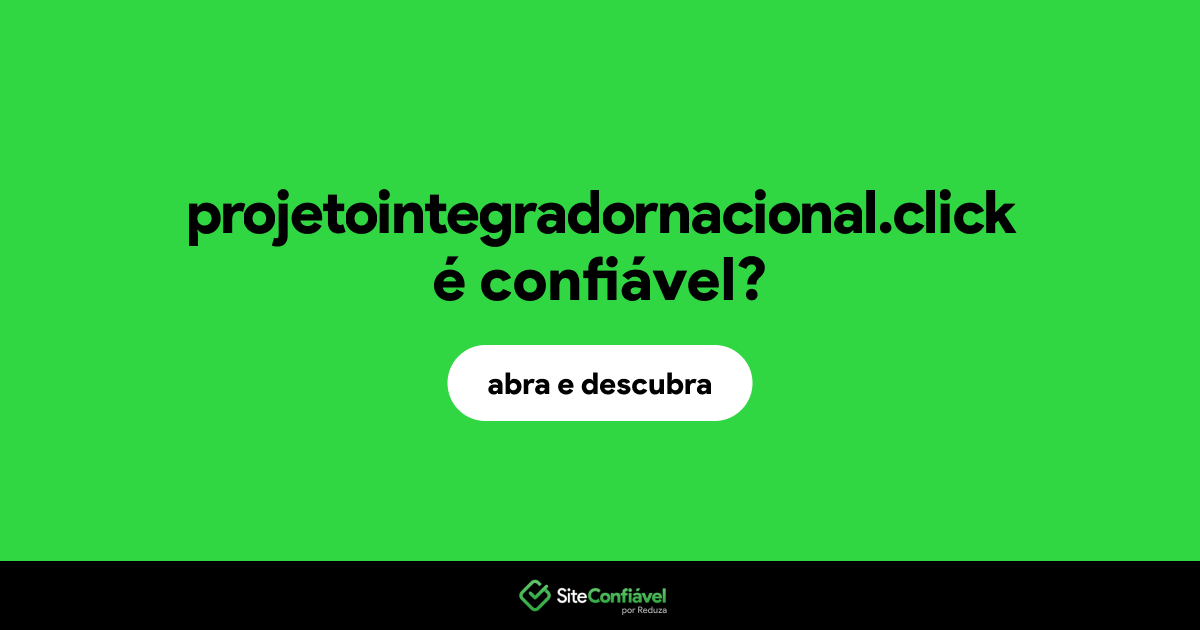 O site projetointegradornacional.click é confiável?