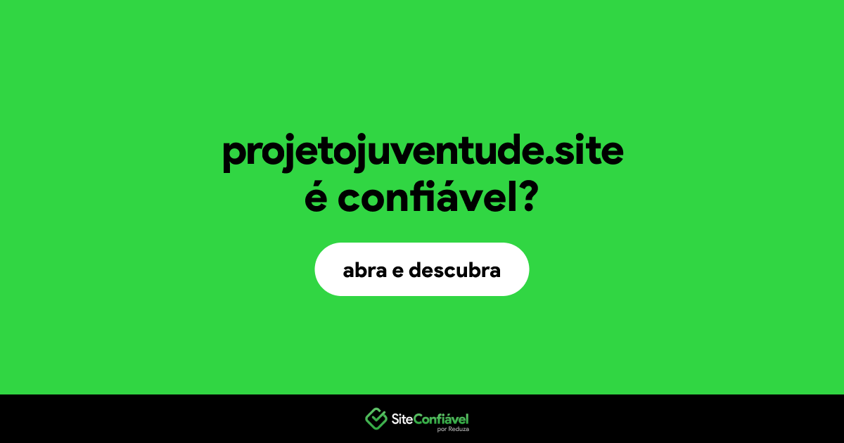 O site projetojuventude.site é confiável?