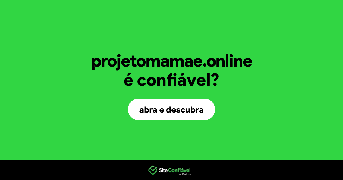O site projetomamae.online é confiável?
