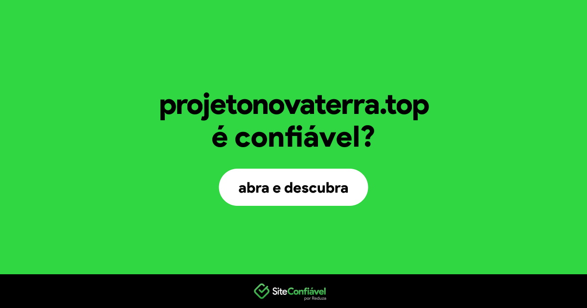 O site projetonovaterra.top é confiável?