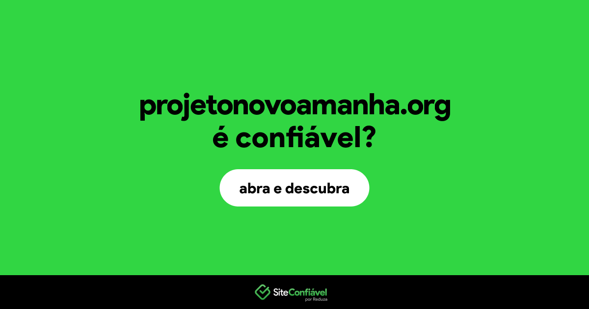 O site projetonovoamanha.org é confiável?