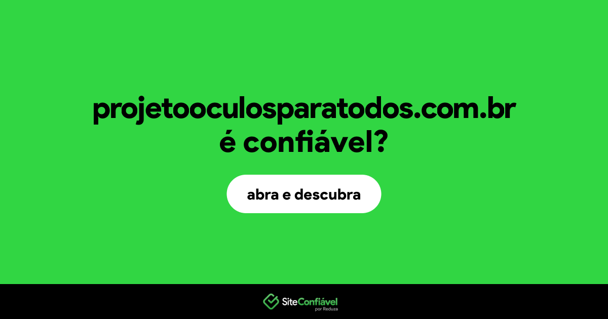 O site projetooculosparatodos.com.br é confiável?