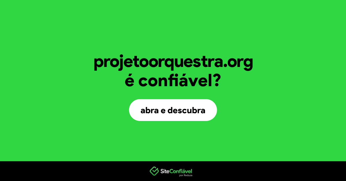 O site projetoorquestra.org é confiável?