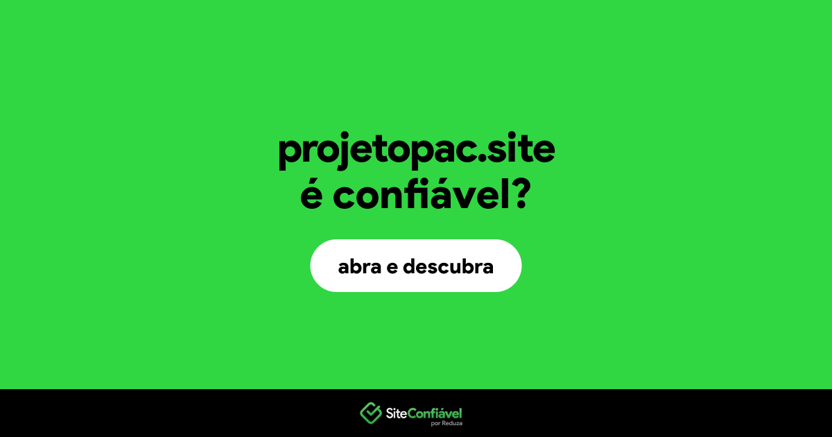 O site projetopac.site é confiável?