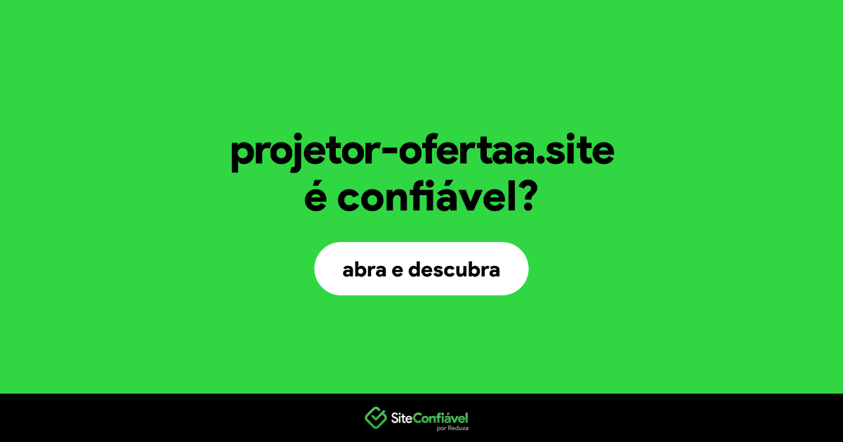 O site projetor-ofertaa.site é confiável?