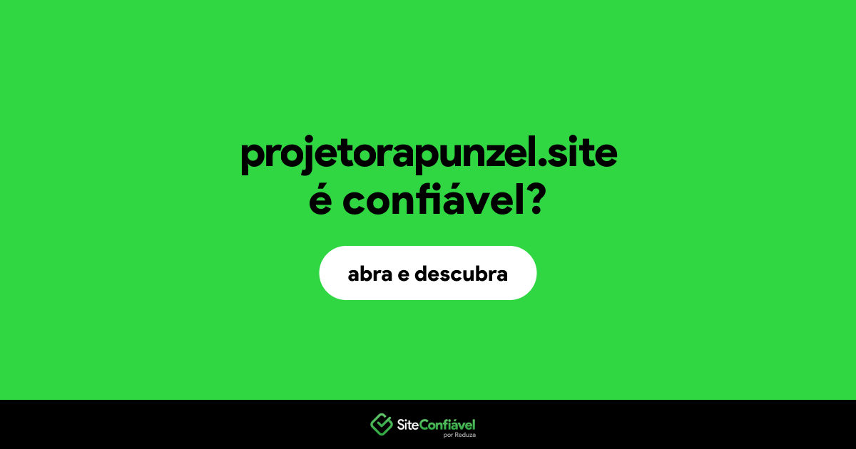 O site projetorapunzel.site é confiável?