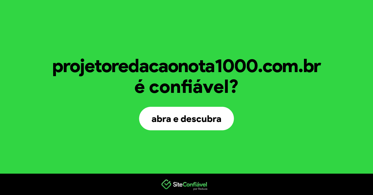 O site projetoredacaonota1000.com.br é confiável?
