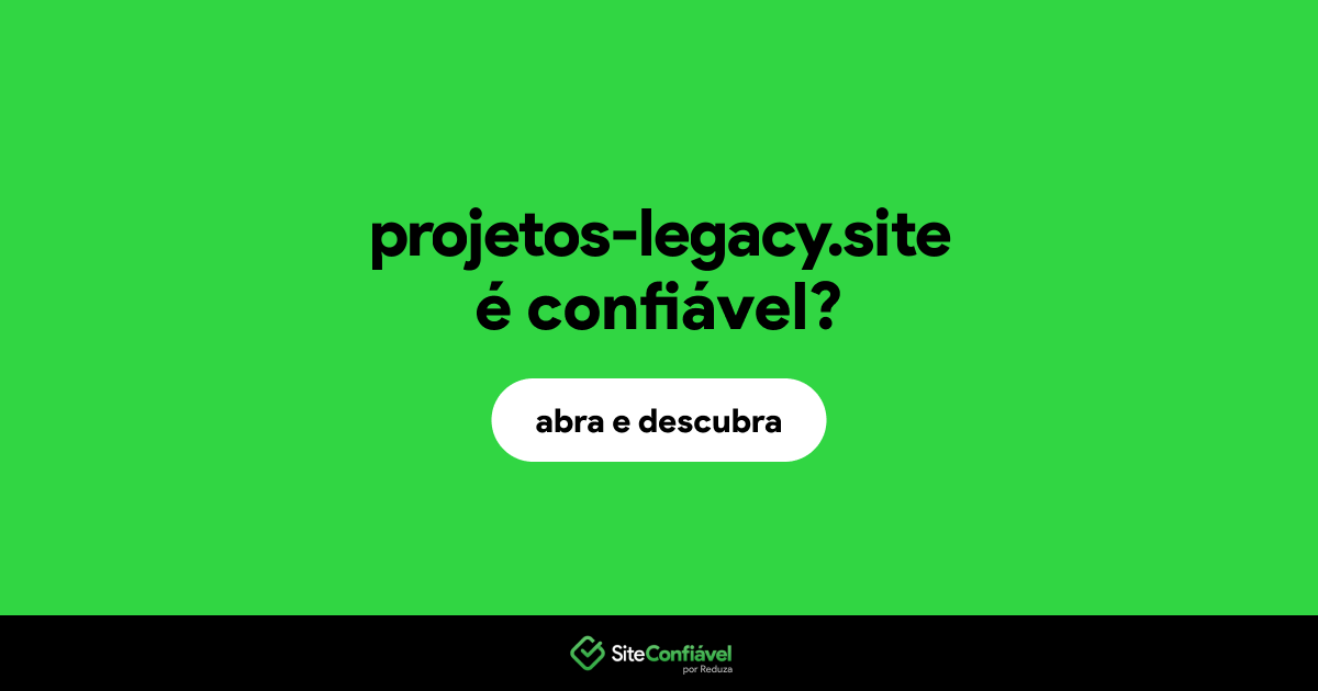 O site projetos-legacy.site é confiável?