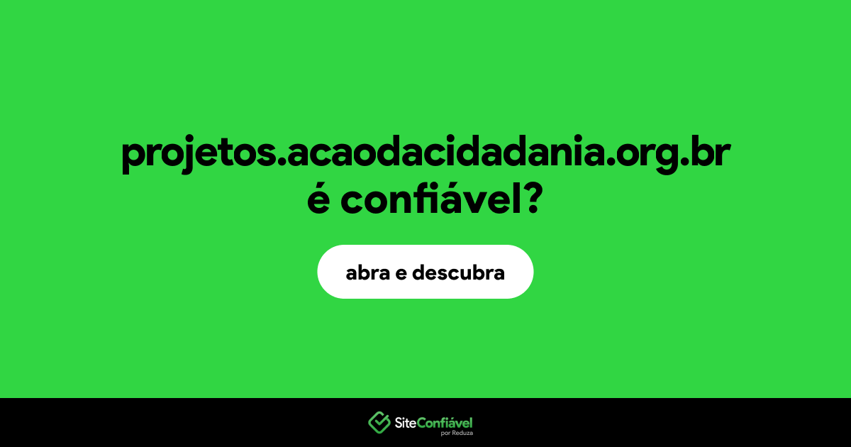 O site projetos.acaodacidadania.org.br é confiável?