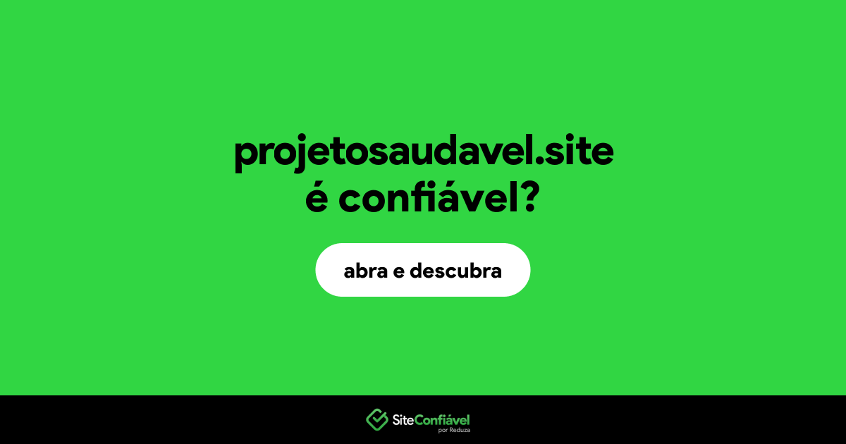 O site projetosaudavel.site é confiável?