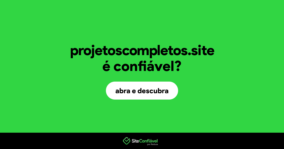 O site projetoscompletos.site é confiável?
