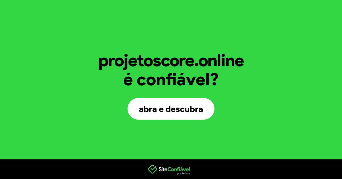 O site projetoscore.online é confiável?
