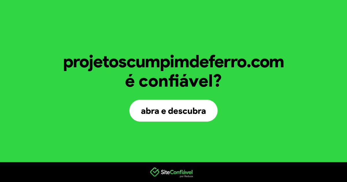 O site projetoscumpimdeferro.com é confiável?