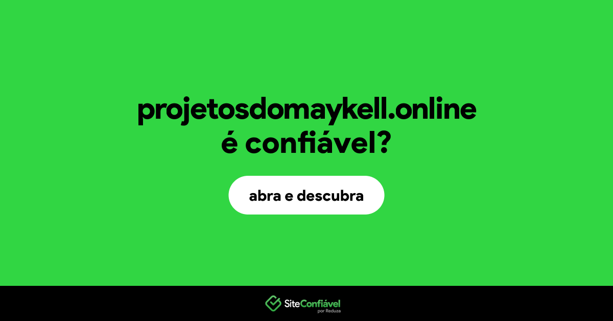 O site projetosdomaykell.online é confiável?