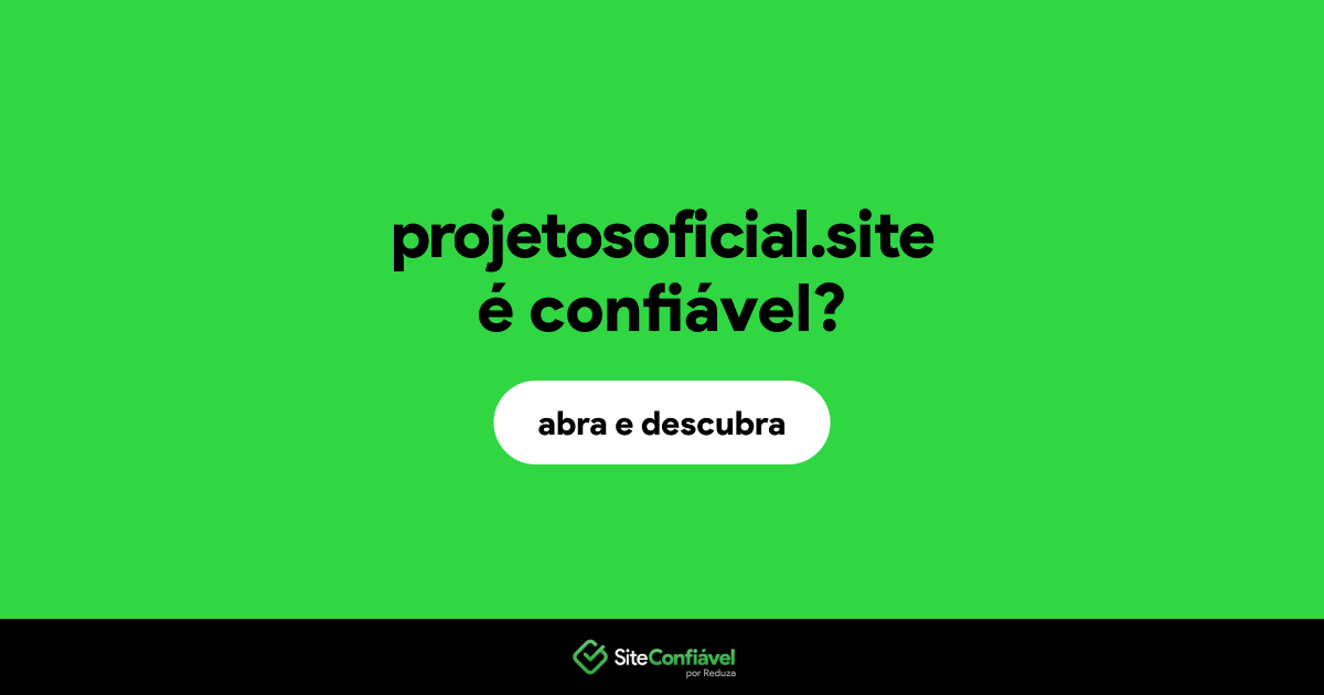 O site projetosoficial.site é confiável?
