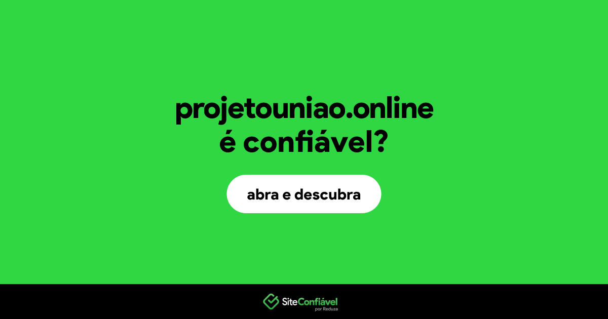O site projetouniao.online é confiável?