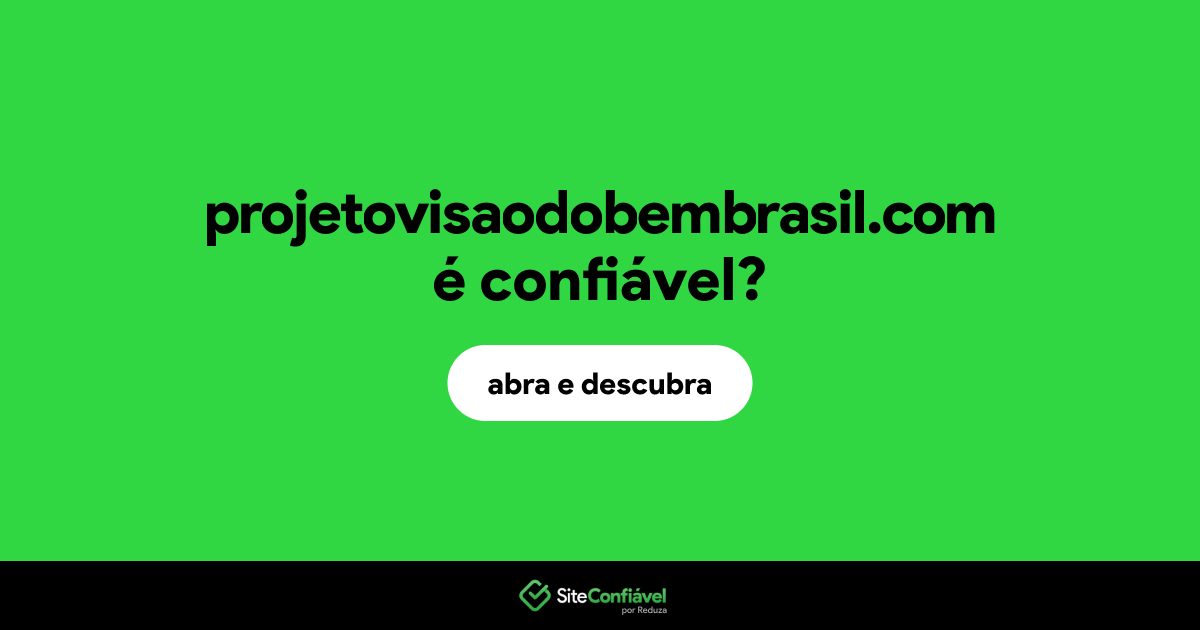 O site projetovisaodobembrasil.com é confiável?