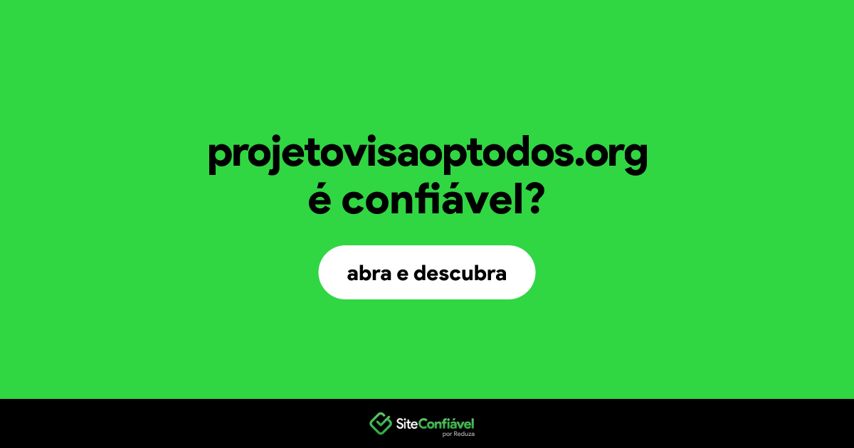 O site projetovisaoptodos.org é confiável?