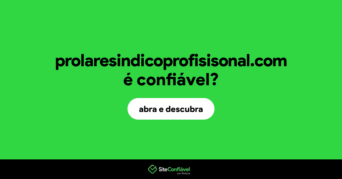 O site prolaresindicoprofisisonal.com é confiável?