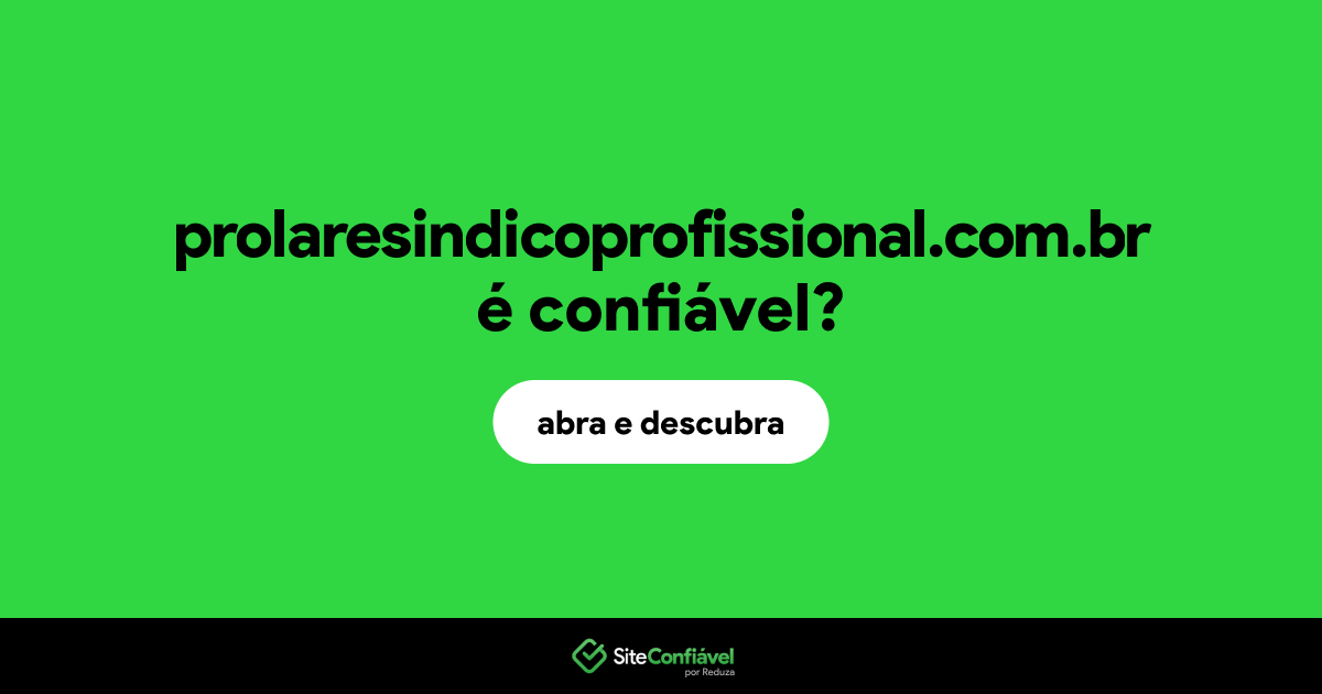 O site prolaresindicoprofissional.com.br é confiável?
