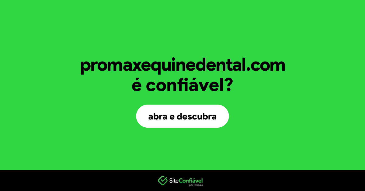 O site promaxequinedental.com é confiável?
