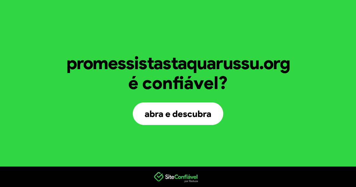 O site promessistastaquarussu.org é confiável?