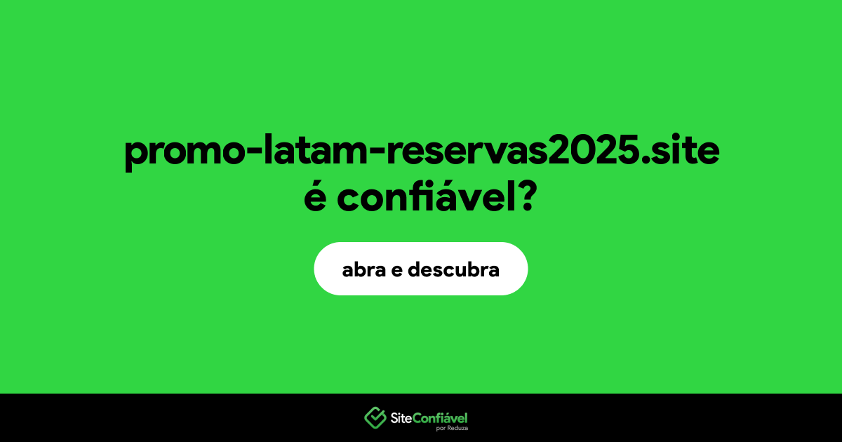 O site promo-latam-reservas2025.site é confiável?