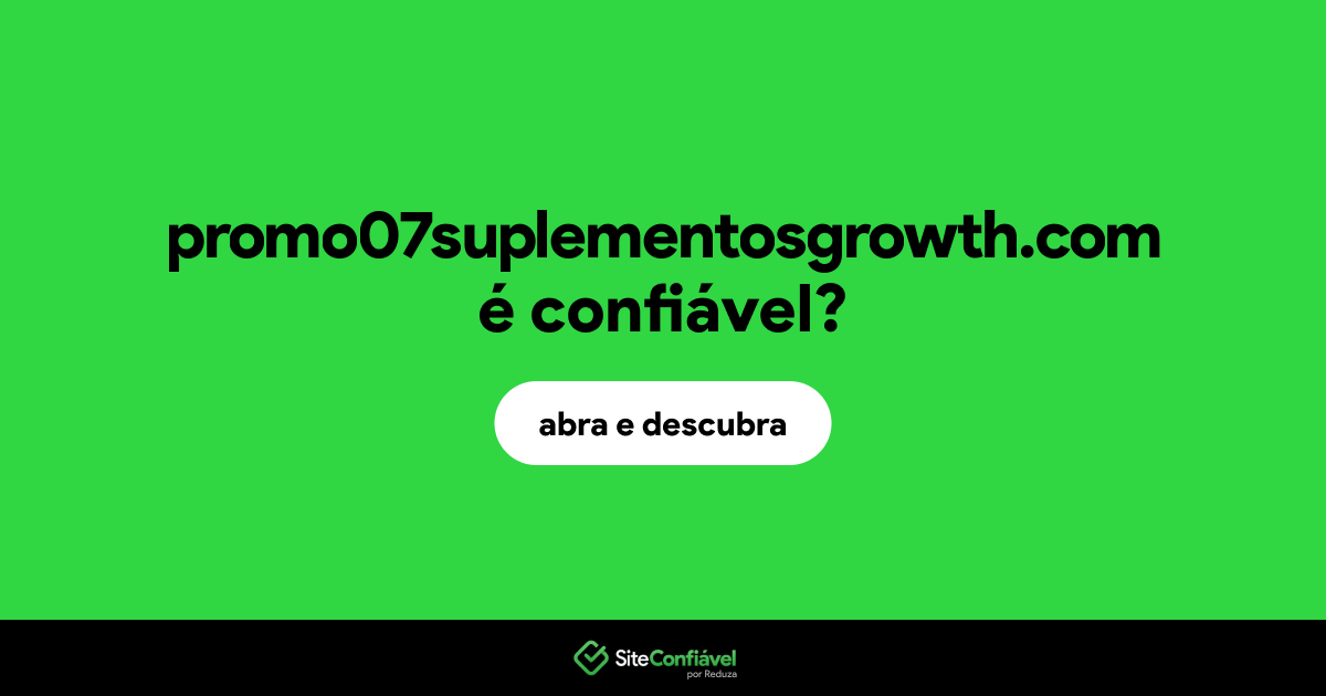 O site promo07suplementosgrowth.com é confiável?