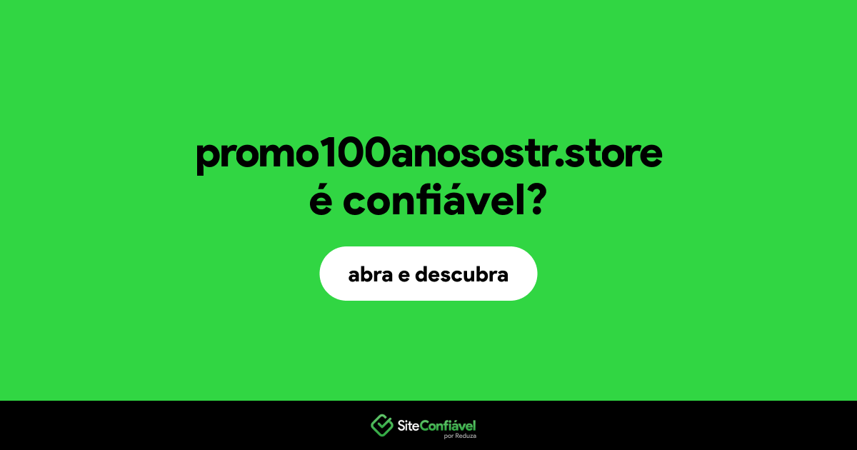 O site promo100anosostr.store é confiável?