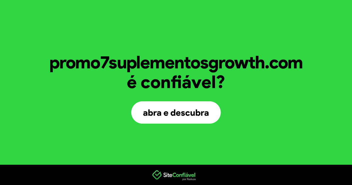 O site promo7suplementosgrowth.com é confiável?