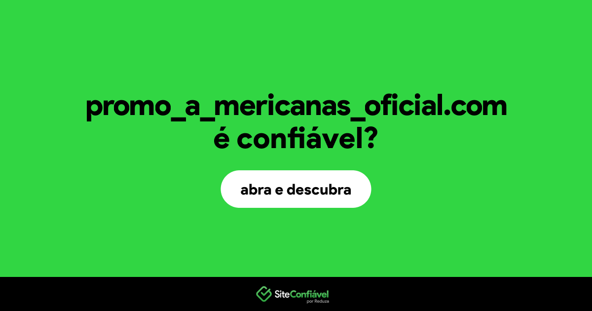 O site promo_a_mericanas_oficial.com é confiável?