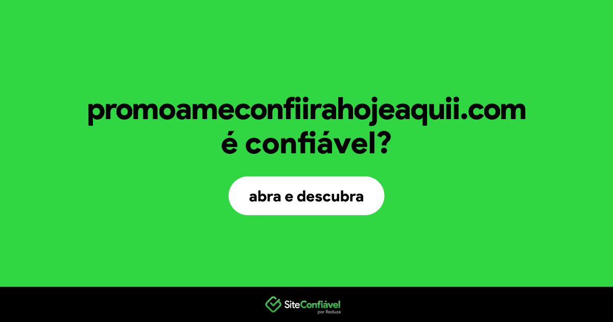 O site promoameconfiirahojeaquii.com é confiável?