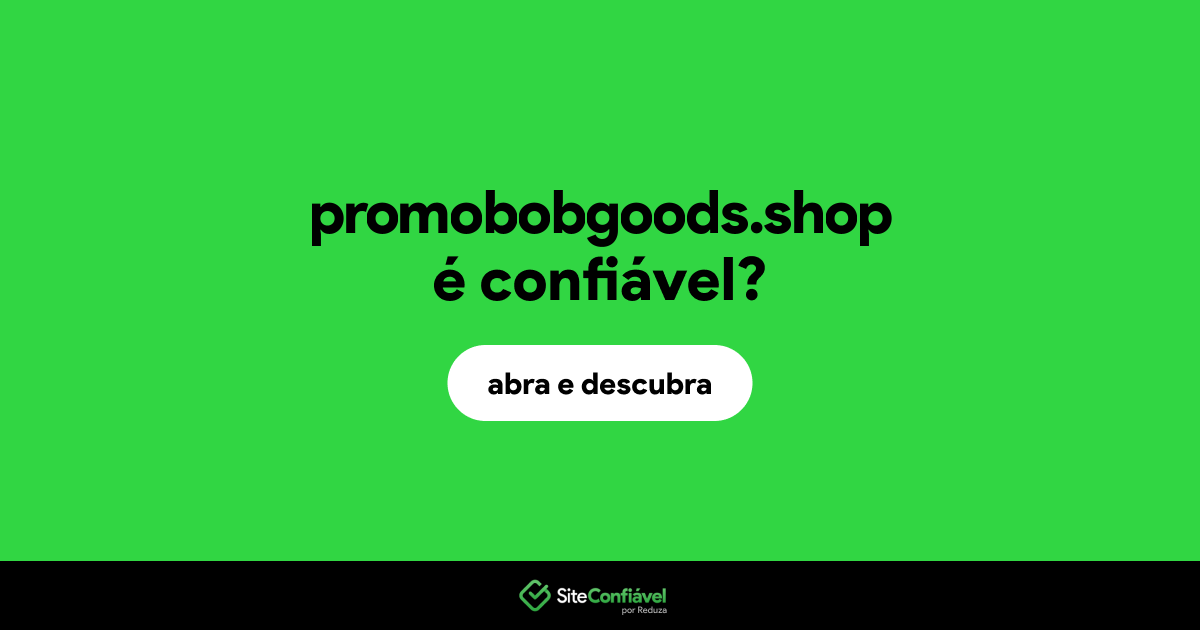 O site promobobgoods.shop é confiável?