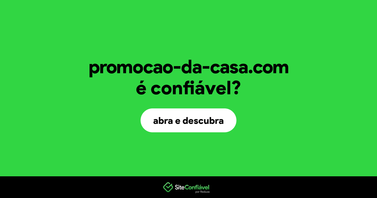 O site promocao-da-casa.com é confiável?