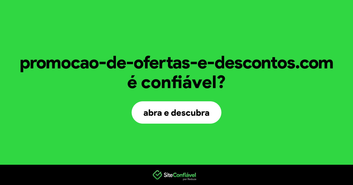 O site promocao-de-ofertas-e-descontos.com é confiável?
