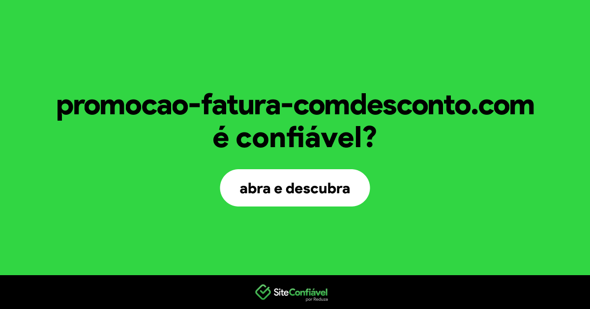 O site promocao-fatura-comdesconto.com é confiável?