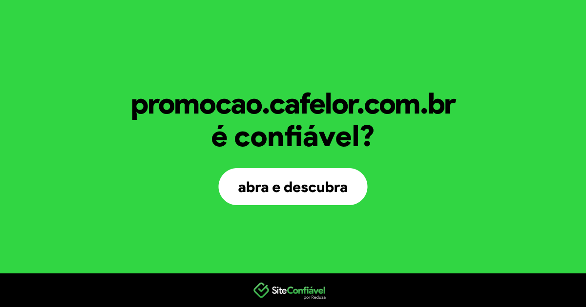 O site promocao.cafelor.com.br é confiável?