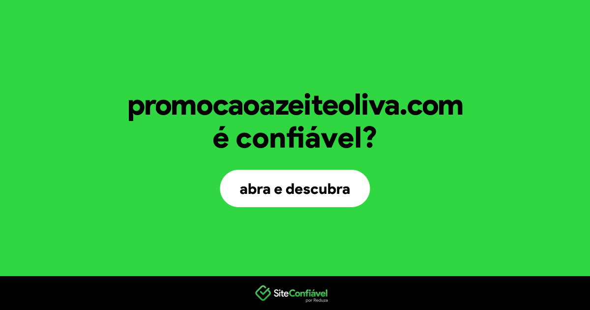 O site promocaoazeiteoliva.com é confiável?