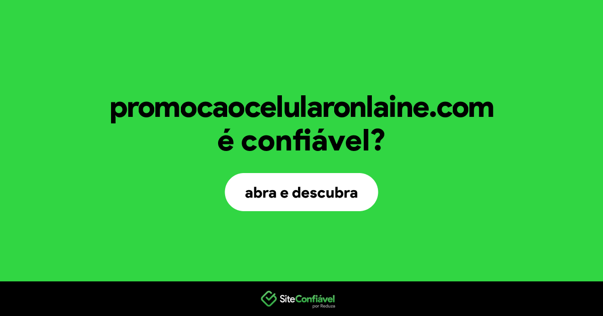 O site promocaocelularonlaine.com é confiável?