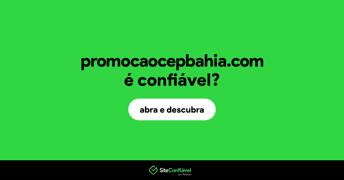 O site promocaocepbahia.com é confiável?