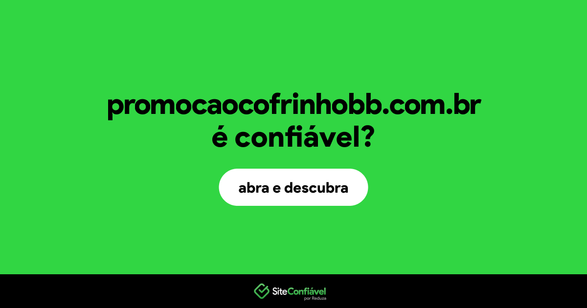O site promocaocofrinhobb.com.br é confiável?